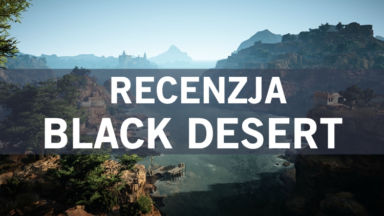 Recenzujemy Black Desert